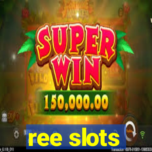 ree slots